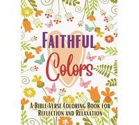 Faithful Colors: A Bible Verse Coloring Book For Reflection And Relaxation