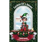Faithful Elf's Advent: A Shelf Elf's Journey of Kindness, Generosity, and Faith