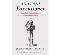 Faithful Executioner: Life and Death, Honor and Shame in the Turbulent Sixteenth Century