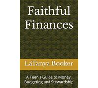 Faithful Finances: A Teen's Guide to Money, Budgeting and Stewardship