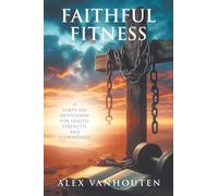 Faithful Fitness: A Forty-Day Devotional for Health, Strength, and Stewardship