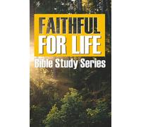 Faithful For Life: Bible Study Series