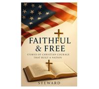 Faithful & Free: Stories of Christian Courage That Built a Nation: 1 (The Spiritual Growth Companion Serie)