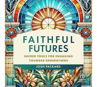 Faithful Futures: Sacred Tools for Engaging Younger Generations