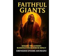 Faithful Giants: Seeking the Father's Blessings for Maximum Impact