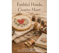 Faithful Hands, Creative Heart: A 52-Week Devotional for Women Who Build Beauty at Home