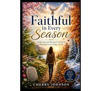 Faithful in Every Season (Enduring and Staying Committed Through Every Stage of Life)