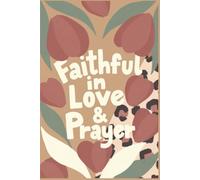 Faithful in Love and Prayer Notebook: 6x9 Lined Prayer Journal with 130 College Ruled Pages, Aesthetic Boho Floral & Leopard Print Design, Inspirational Christian Gift for Women and Teens