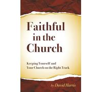 Faithful in the Church: Keeping Yourself and Your Church on the Right Track