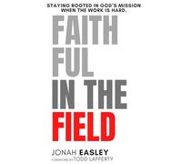 Faithful in the Field: Staying Rooted in God’s Mission When the Work Is Hard