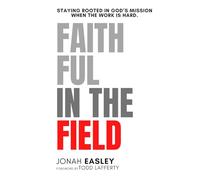 Faithful in the Field: Staying Rooted in God’s Mission When the Work Is Hard