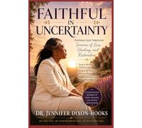 Faithful in Uncertainty: Finding God Through Seasons of Loss, Healing, and Restoration