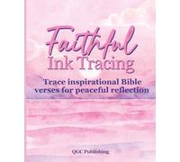 Faithful Ink Tracing; Trace inspirational Bible verses for peaceful reflection: 35 Bible Verses with Watercolor Pages for Peaceful Christian Reflection, Contemplation, and Creative Worship