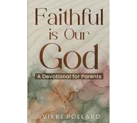Faithful Is Our God - A Devotional For Parents: Daily Encouragements Rooted in His Word and Promises