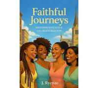 Faithful Journey’s: Sisterhood, Love, and Restoration