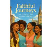 Faithful Journey’s: Sisterhood, Love, and Restoration
