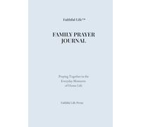 Faithful Life: Family Prayer Journal: Praying Together in the Everyday Moments of Home Life