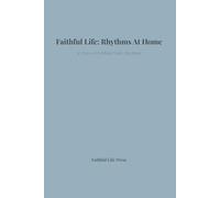 Faithful Life: Rhythms of Home: A 30-Day Journal for Faithful Daily Living