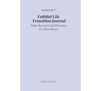 Faithful Life Transition Prayer Journal: Faith, Renewal, and Direction in a New Season