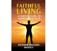 Faithful Living: A Simple Guide to Overcoming Fear