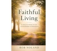 Faithful Living: A Twelve-Week Study in Christian Life and Endurance