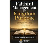 Faithful Management for Kingdom Purpose: A Sola Scriptura Guide to Purpose, Planning, People, and Accountability in Christian Leadership (Christian Business Administration)