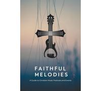 Faithful Melodies: A Guide to Christian Music Festivals and Events