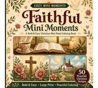 Faithful Mini Moments: A Bold & Easy Christian Coloring Book with Quick Faith-Filled Mini Panels for Adults, Teens and Seniors (Cozy Mini Moments)