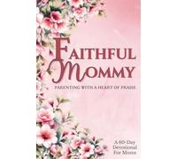 Faithful Mommy: Parenting With a Heart of Praise