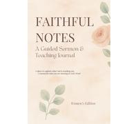 Faithful Notes: A Guided Sermon & Teaching Journal (Women’s Edition)