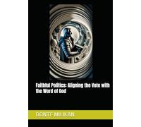 Faithful Politics: Aligning the Vote with the Word of God