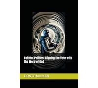 Faithful Politics: Aligning the Vote with the Word of God