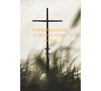 Faithful Reflections: A Christian Prayer Journal
