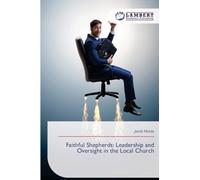 Faithful Shepherds: Leadership and Oversight in the Local Church