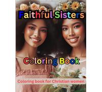 FAITHFUL SISTERS COLORING BOOK: Coloring Book for Christian Sisters, Stress Relief Adult Coloring Book, Faith-Based Coloring Book