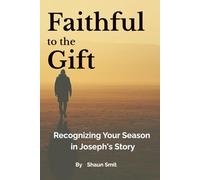 Faithful to the Gift: Recognizing Your Season in Joseph's Story: It Hasn’t Been Delayed, It’s Been Prepared