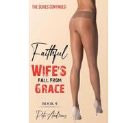Faithful Wife's Fall From Grace Book 9 - THE SEQUEL