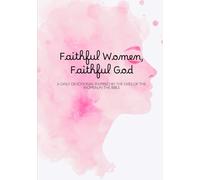 Faithful Women, Faithful God: A Daily Devotional Inspired by the Lives Women in the Bible