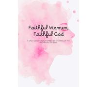 Faithful Women, Faithful God: A Daily Devotional Inspired by the Lives Women in the Bible