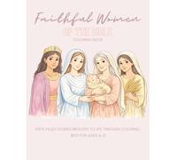 Faithful Women of the Bible Coloring Book: A Christian Coloring & Activity Book for Girls Ages 5-15 | Learn Bible Stories, Faith, and God’s Love