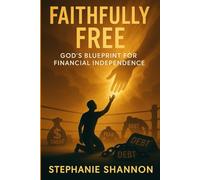 Faithfully Free: God’s Blueprint for Financial Independence: 1 (3)