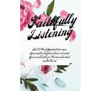 Faithfully Listening: A 52-Week Guided Sermon Journal to Reflect, Record, and Grow in Faith for Women Rooted in the Word