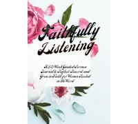Faithfully Listening: A 52-Week Guided Sermon Journal to Reflect, Record, and Grow in Faith for Women Rooted in the Word