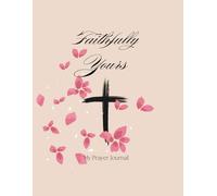 Faithfully Yours: A Guided Christian Journal for Prayer, Reflection & Growth: Daily pages, prompts, and scripture reflections to deepen your walk with God