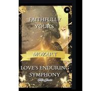 Faithfully Yours Mozart Special Edition:: Love's Enduring Symphony (four-year anniversary version) (Gold editions: Faithfully Yours Mozart)