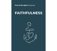 FAITHFULNESS - Fruit of the Spirit Notebook: A Christian Journal Inspired by the Fruits of the Spirit