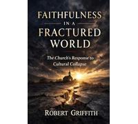 FAITHFULNESS IN A FRACTURED WORLD