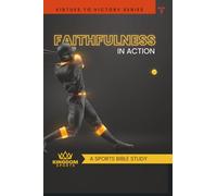 Faithfulness In Action: A Sports Bible Study (Virtues To Victory)
