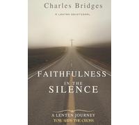 Faithfulness in the Silence: A Lenten Journey Towards the Cross