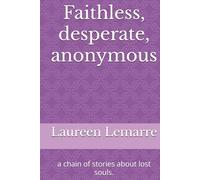 Faithless, desperate, anonymous: a chain of stories about lost souls.